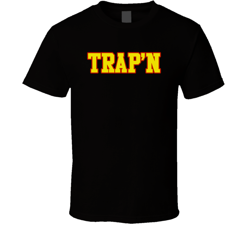 Trapn Trappin T Shirt