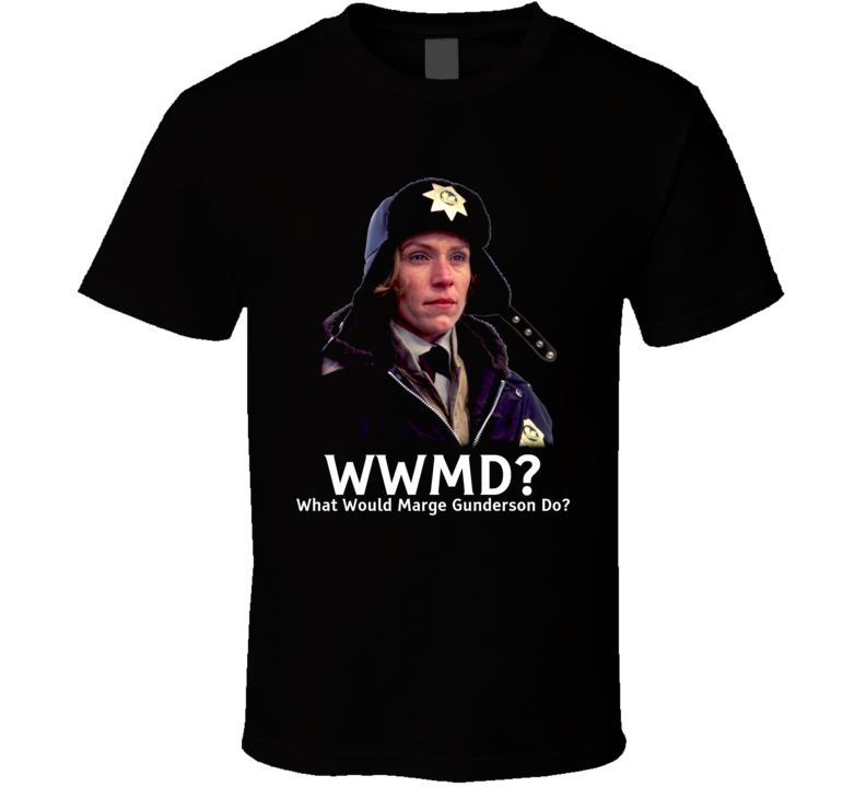 Wwmd What Would Marge Gunderson Do Fargo Movie Fan T Shirt