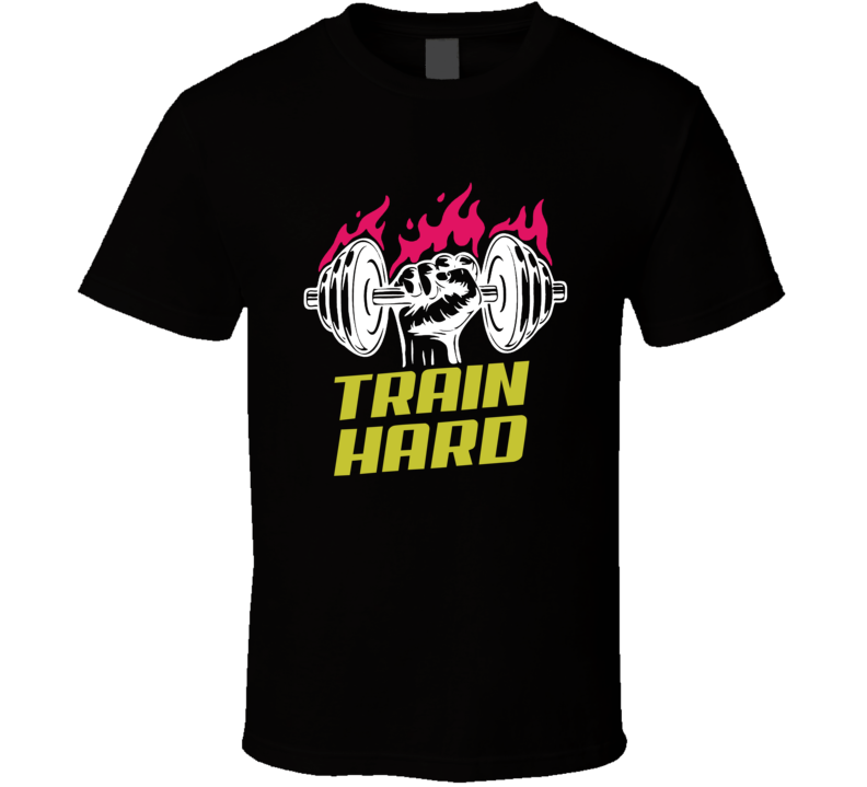 Train Hard Weightlifting Work Out Gym T Shirt
