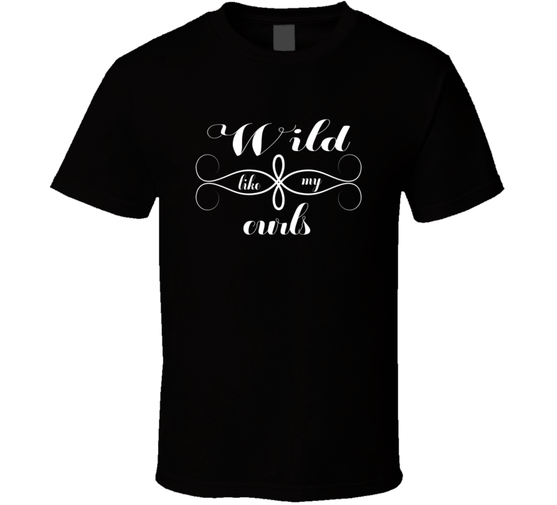 Wild Like My Curls Funny T Shirt