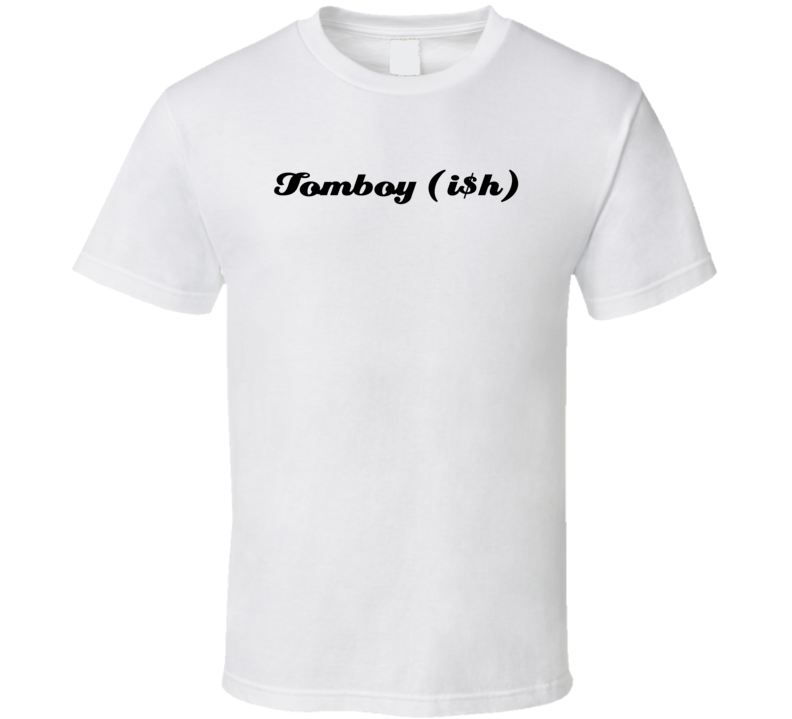 Tomboy Ish Funny Money T Shirt