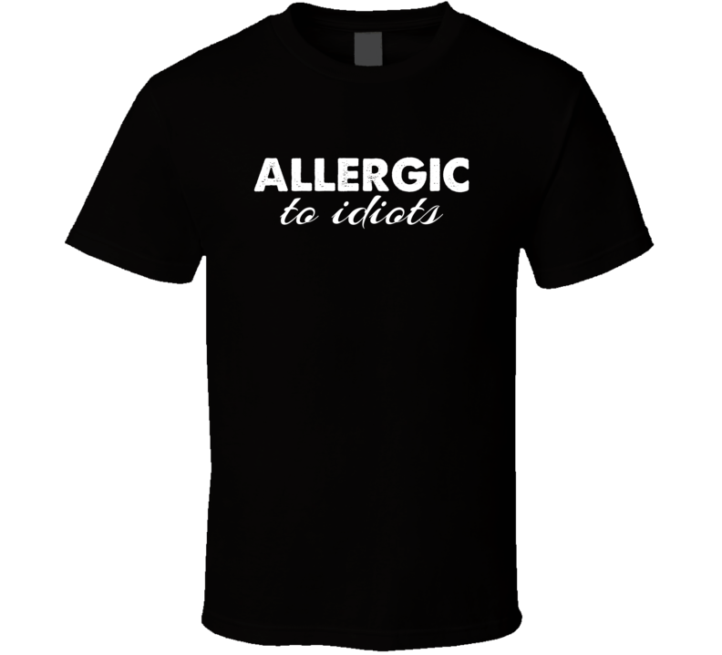 Allergic To Idiots Funny Sarcastic T Shirt