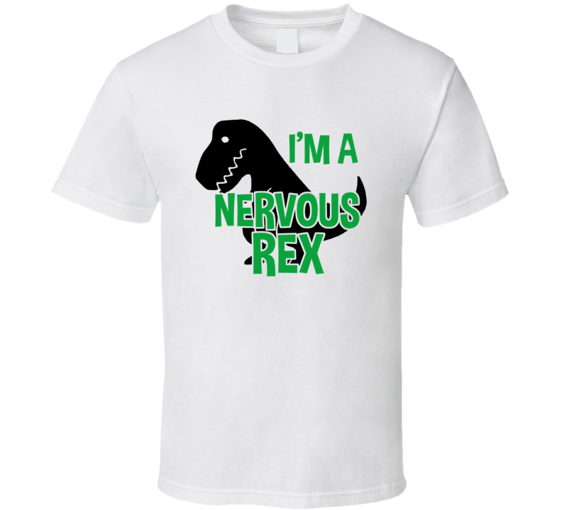 I'm A Nervous Rex Cute Movie Fan T Shirt