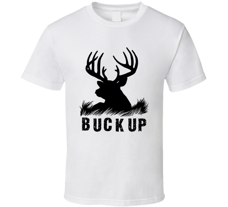 Buck Up Funny Pun T Shirt