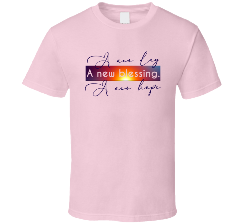 A New Day A New Blessing A New Hope Inspirational Peace Quote T Shirt