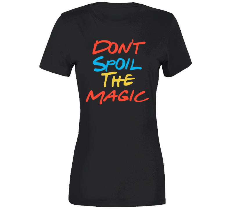 Don't Spoil The Magic Friends Streaming Chill Quote Fan Ladies T Shirt