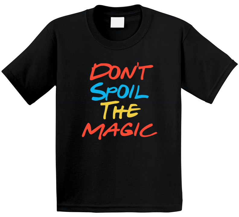 Don't Spoil The Magic Friends Streaming Quote Fan T Shirt