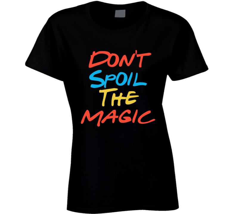 Don't Spoil The Magic Friends Streaming Quote Fan Ladies T Shirt