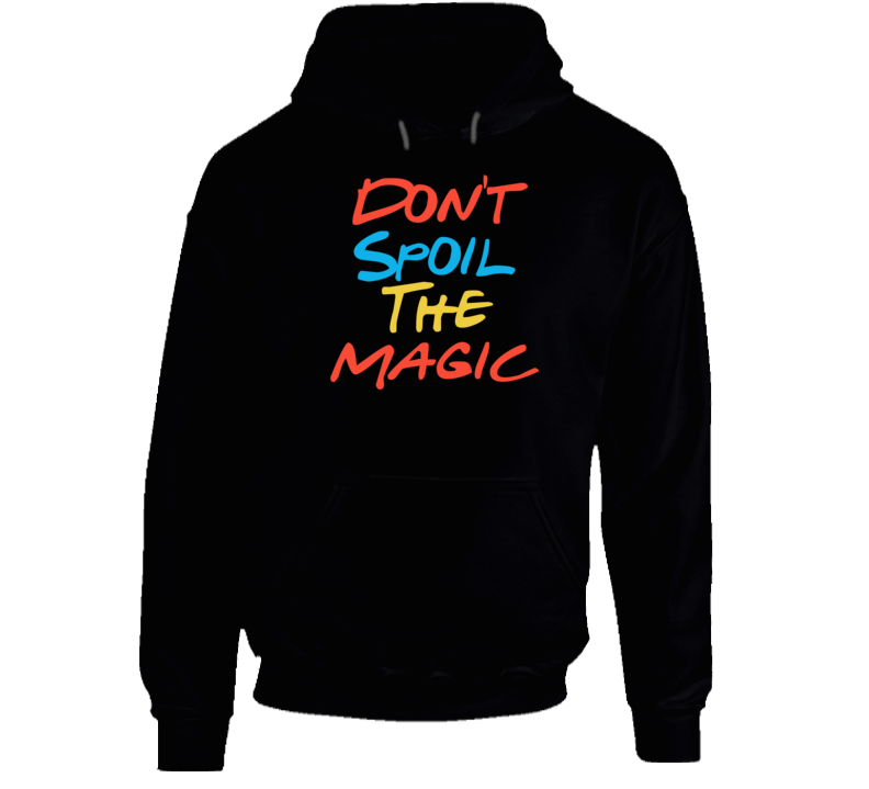 Don't Spoil The Magic Friends Streaming Quote Fan Hoodie