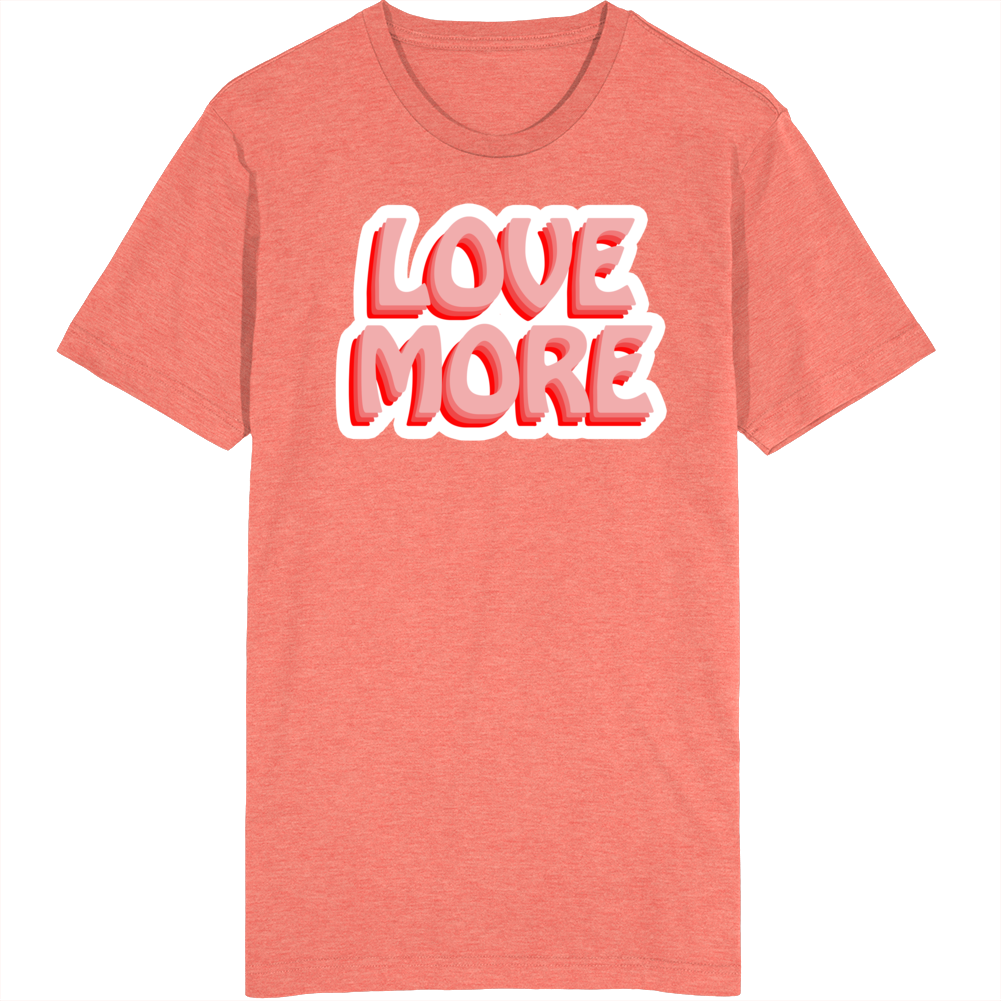 Love More Peace Harmony Inspirational T Shirt