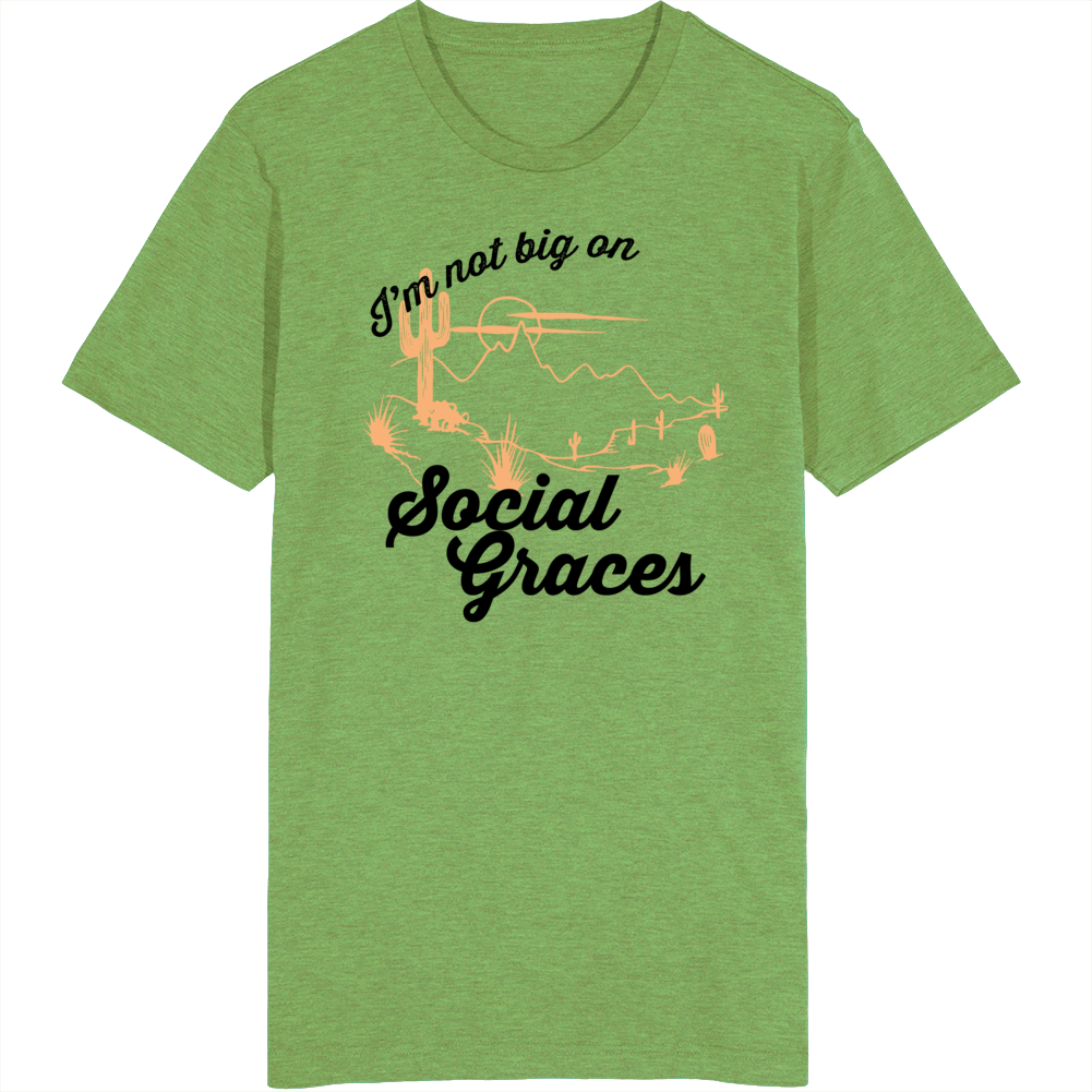 I'm Not Big On Social Graces Desert Scene Song Lyrics Inspired T Shirt