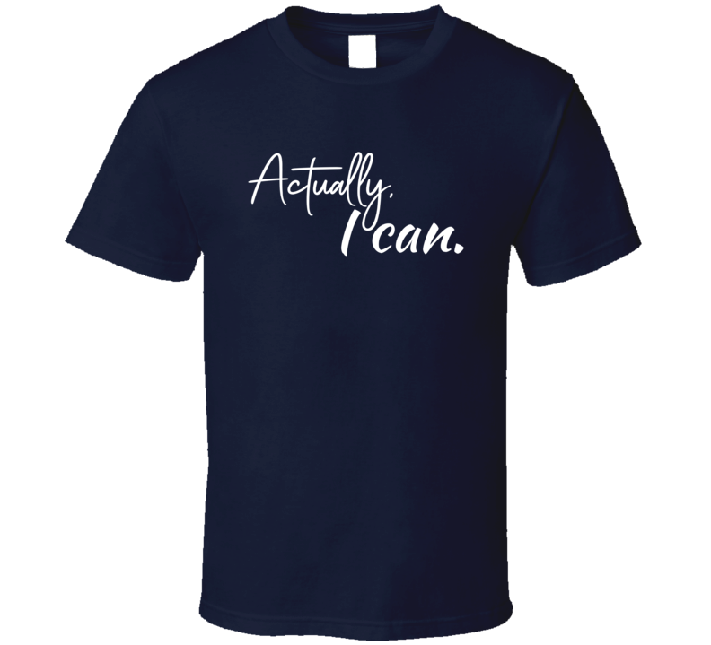 Actually, I Can Motivational Self Love T Shirt