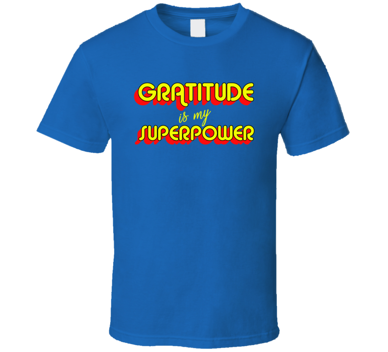 Gratitude Is My Superpower Love Hope Inspired T Shirt