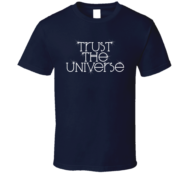 Trust The Universe Motivational Hope T Shirt