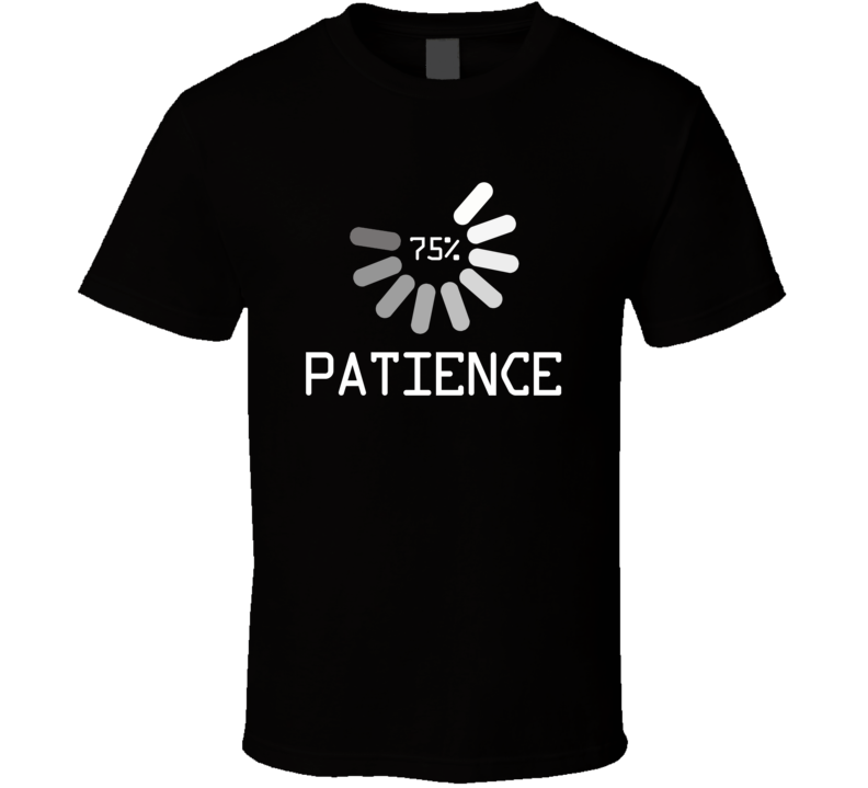 Patience Computer Loading Waiting Funny T Shirt