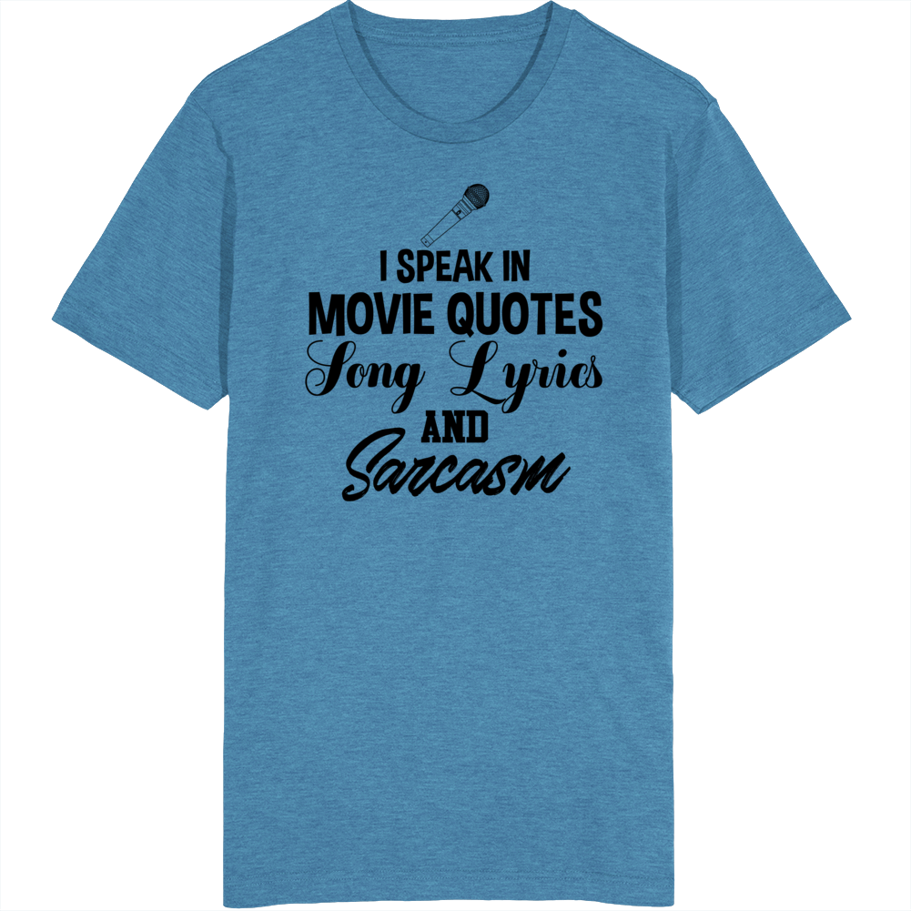 I Speak In Movie Quotes Song Lyrics And Sarcasm Funny T Shirt