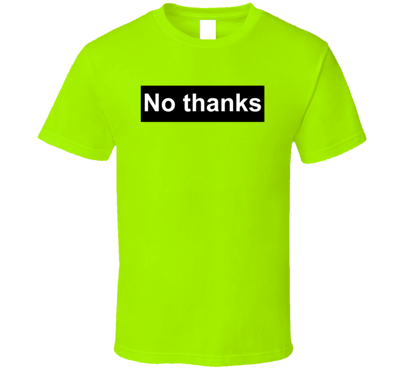 No Thanks Polite Sarcastic T Shirt