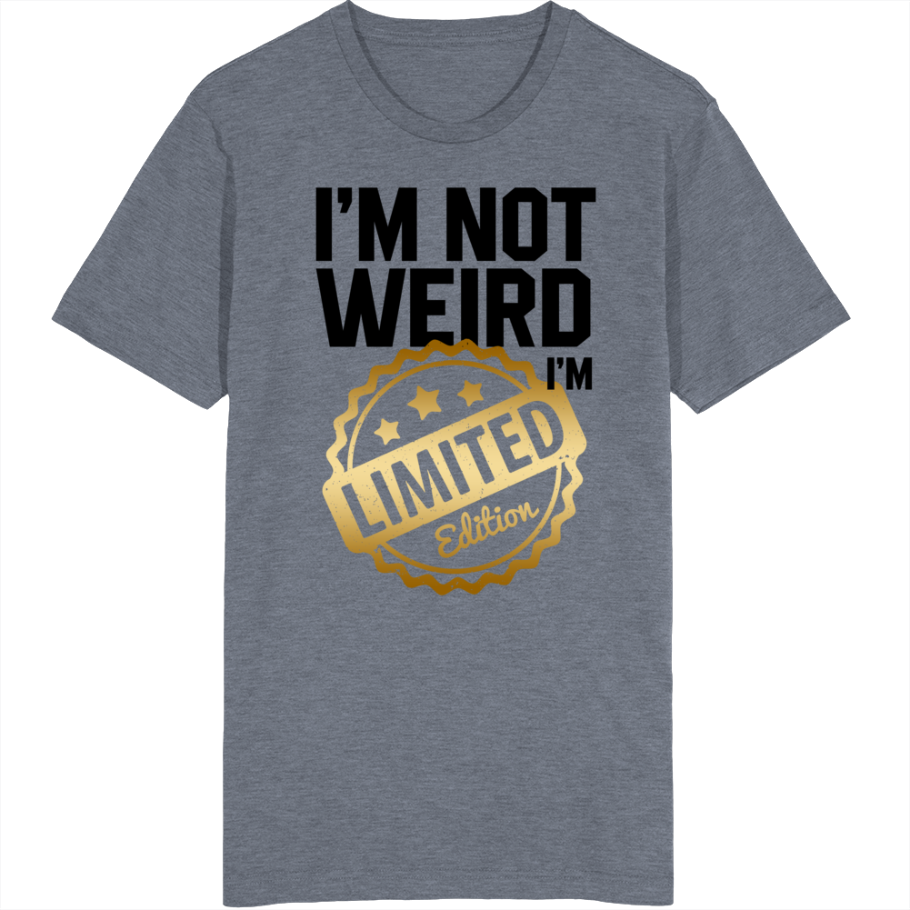 I'm Not Weird I'm Limited Edition Self Esteem T Shirt