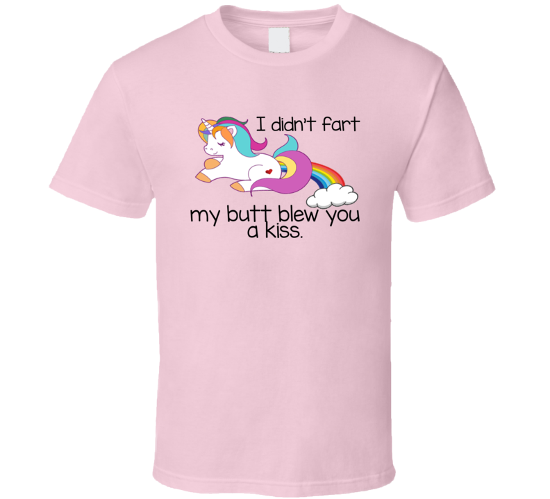 My Butt Blew You A Kiss Funny Farting Unicorn T Shirt