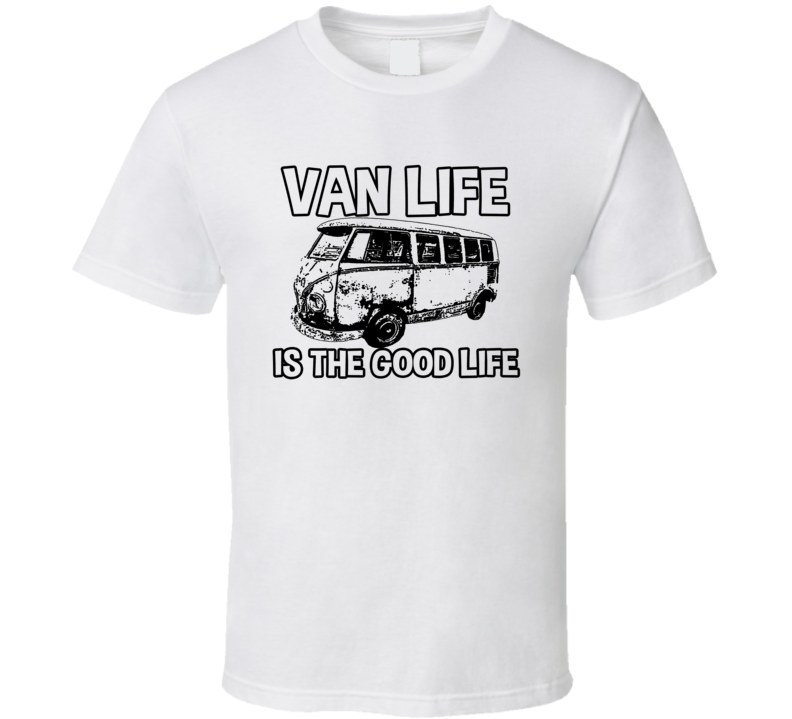 Van Life Is The Good Life Funny Camping Lovers T Shirt