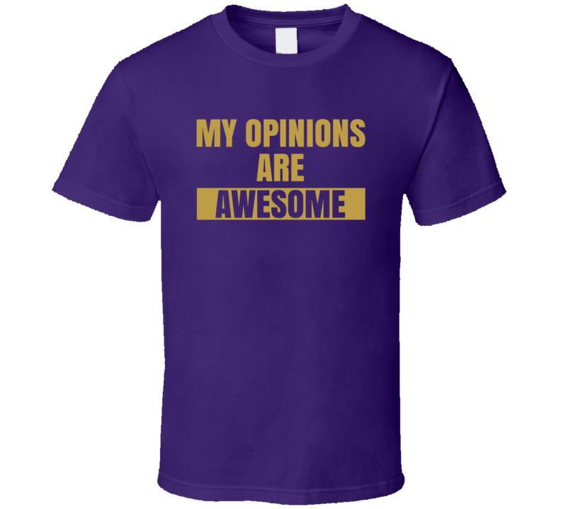 My Opinions Are Awesome Sarcastic T Shirt