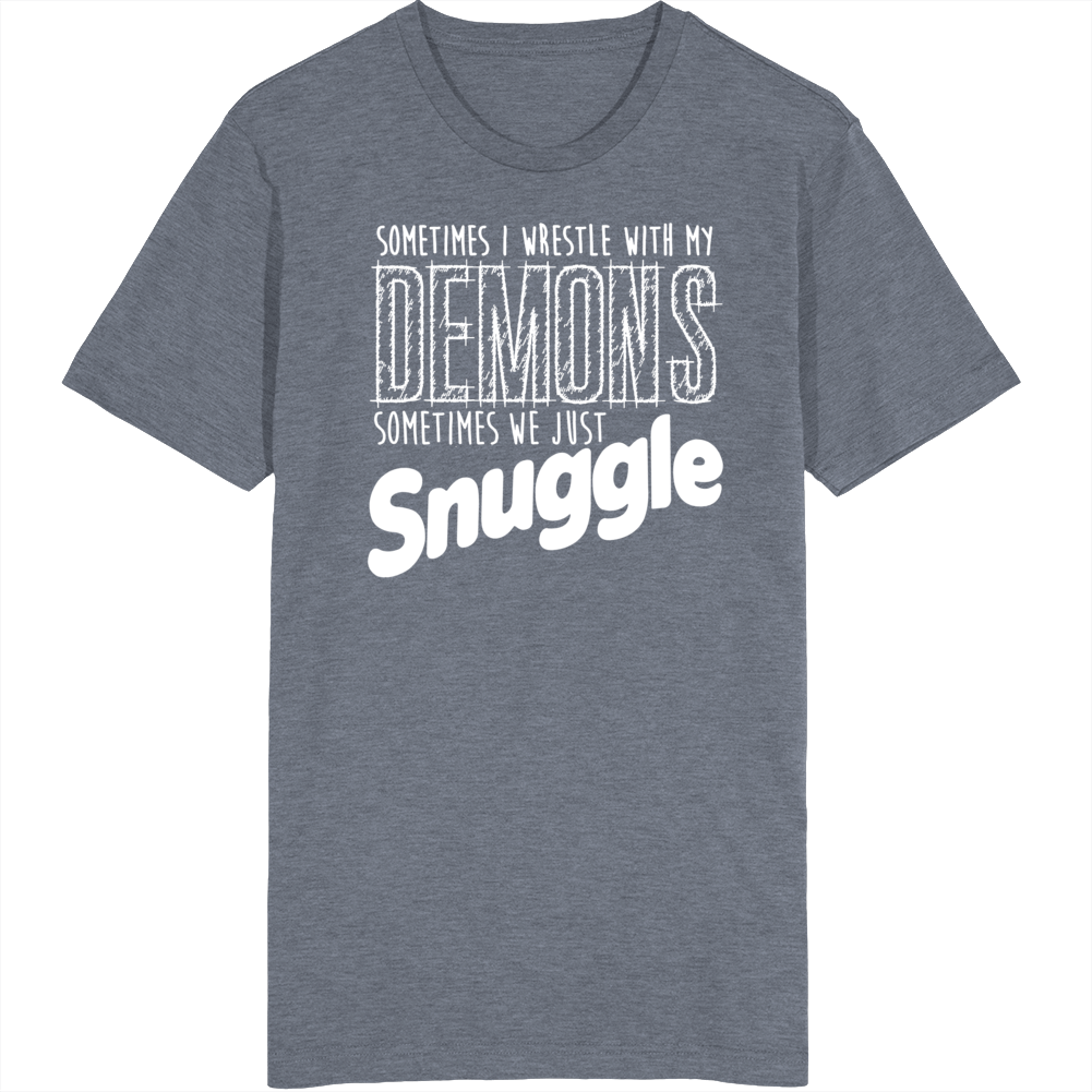 Sometimes I Struggle With My Demons Sometimes We Snuggle Funny T Shirt