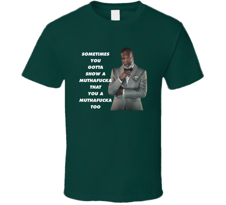 Show A Muthafucka You A Muthafucka Too Samuel L Jackson Funny Fan T Shirt