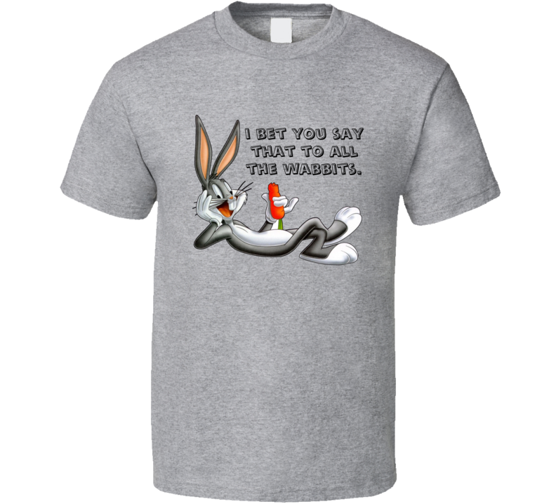 Bugs Bunny I Bet You Say That To All The Wabbits Funny Cartoon Lovers T Shirt