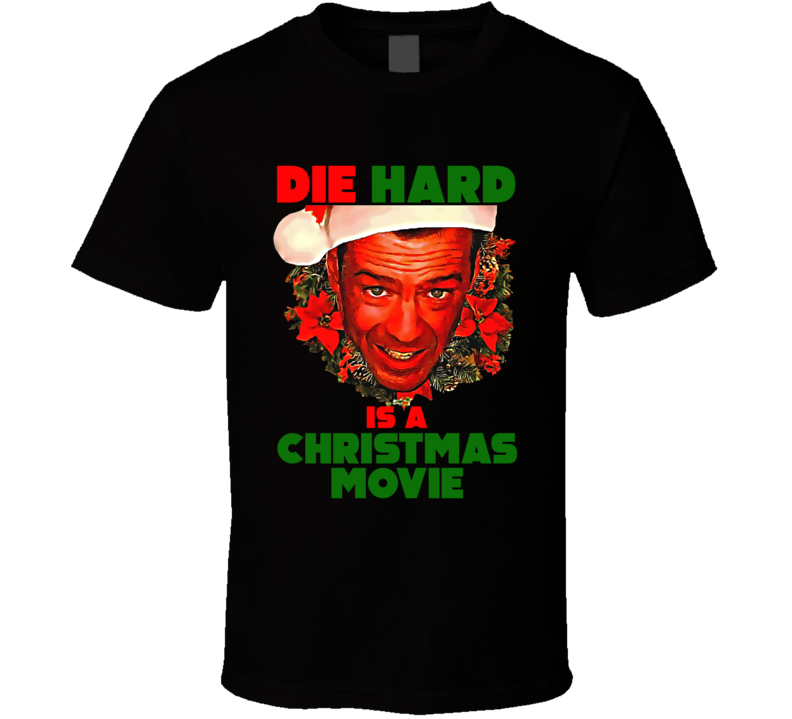 Die Hard Is A Christmas Movie Bruce Willis Movie Lover T Shirt