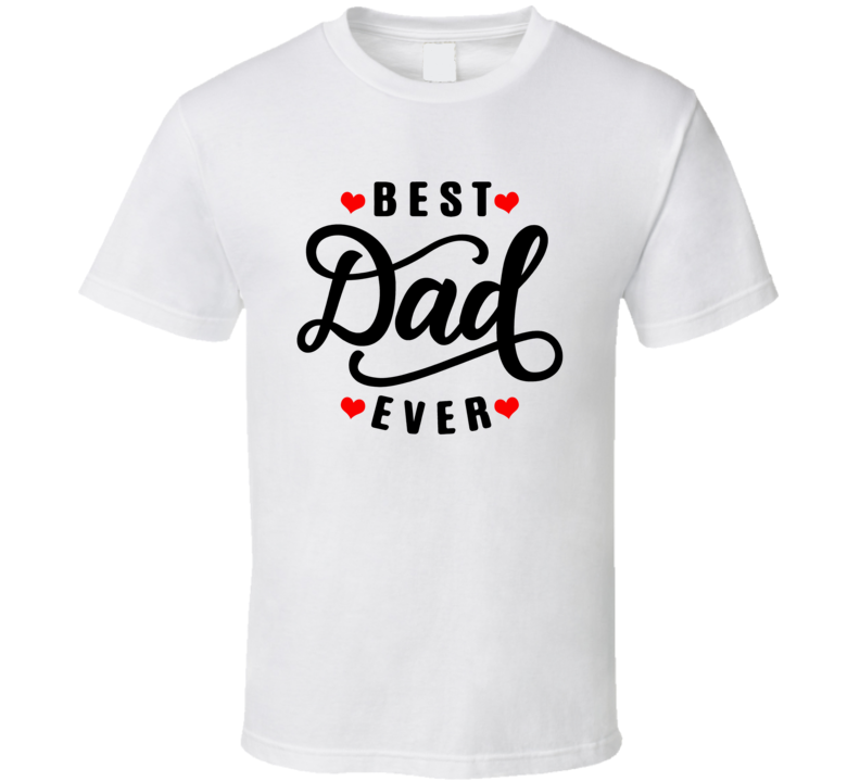 Best Dad Ever Cute Fathers Gift T Shirt