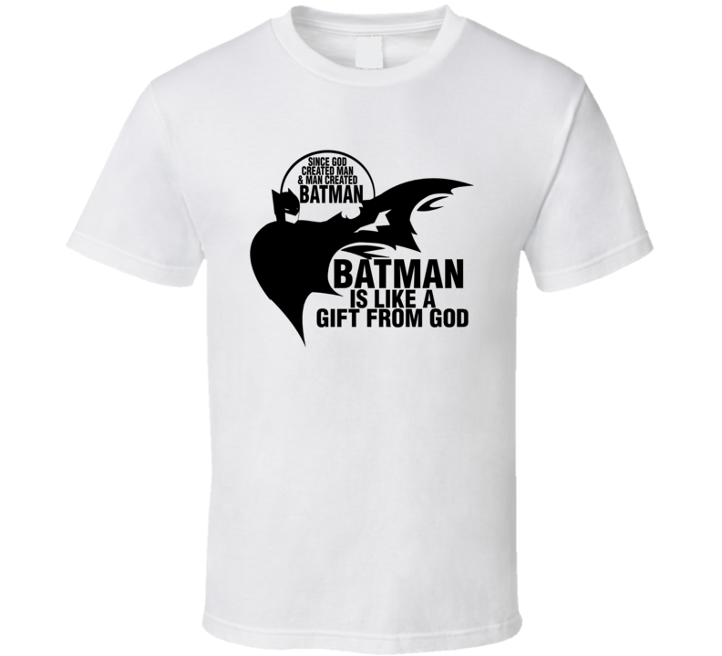 God Created Man, Man Created Batman, Batman Is Like A Gift From God Funny T Shirt