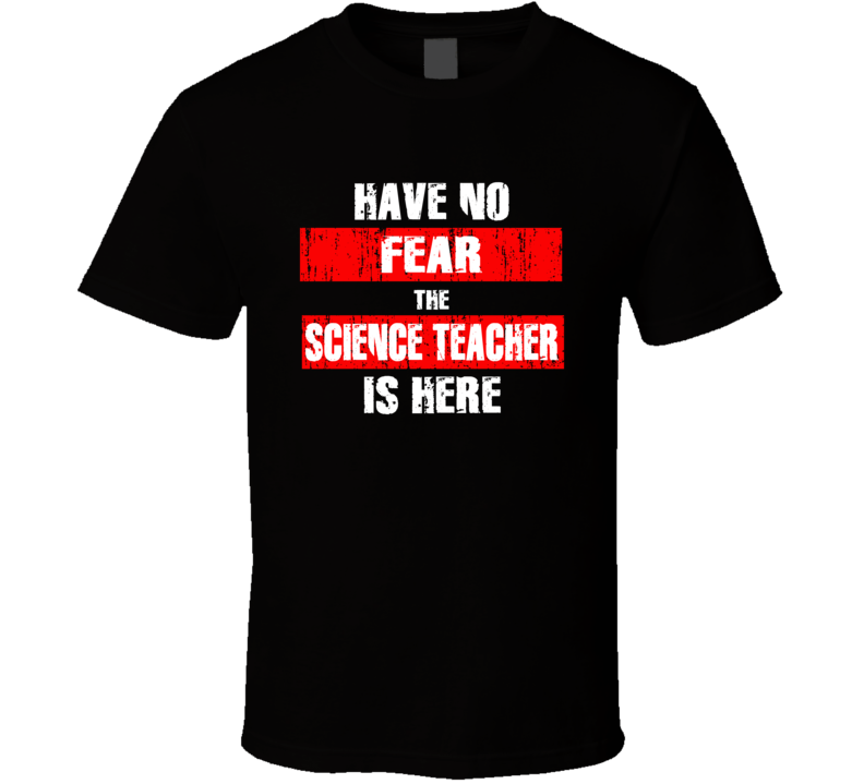 Have No Fear The Science Teacher Is Here Funny Occupation Job T Shirt