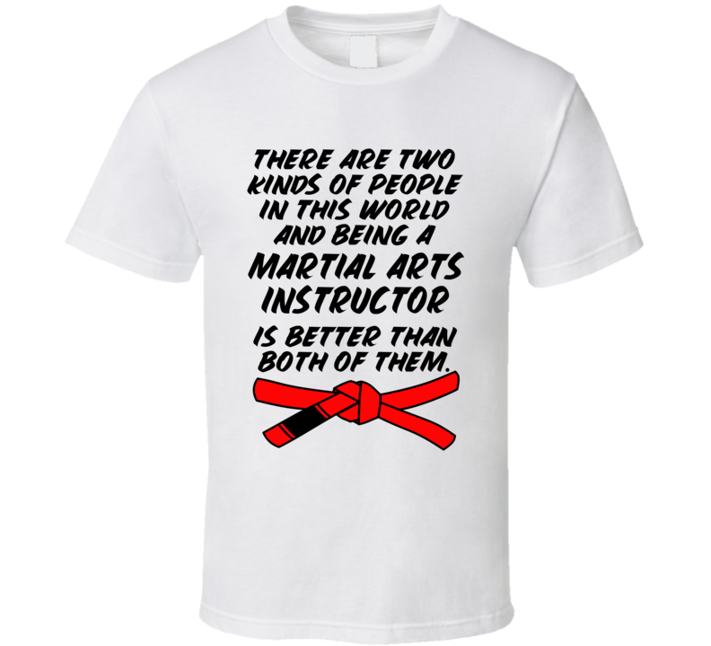 Two Kinds Of People Being A Martial Arts Instructor Is Better T Shirt