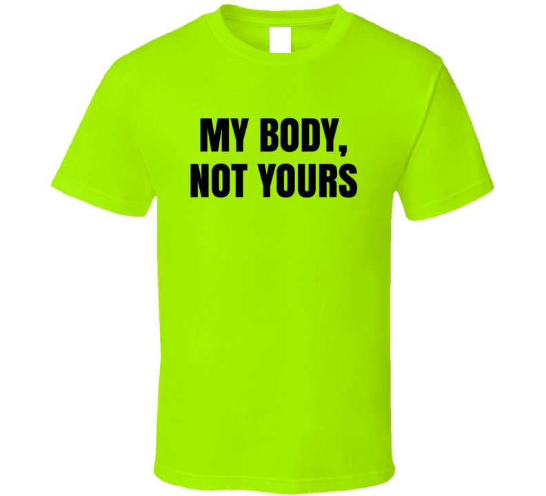 My Body Not Yours Empowerment T Shirt