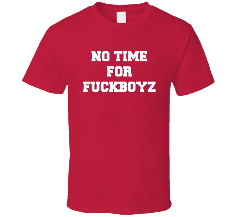 No Time For Fuckboyz Funny Sarcastic T Shirt