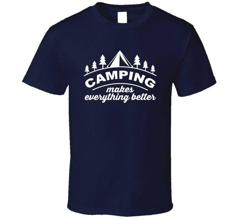 Camping Makes Everything Better Outdoorsman T Shirt