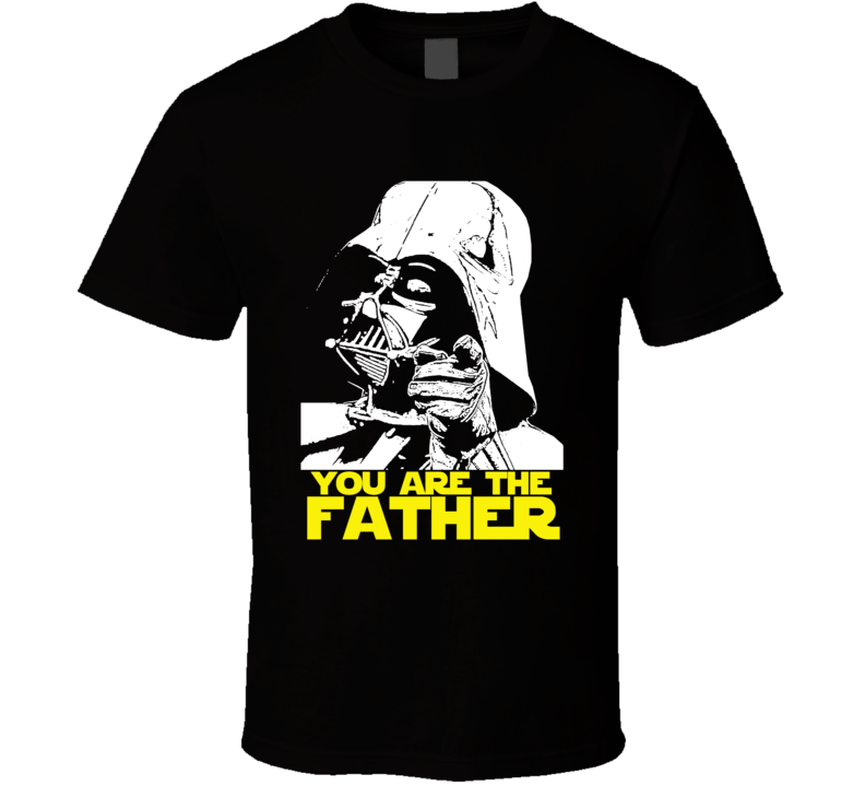 You Are The Father Darth Vader Funny Parody T Shirt