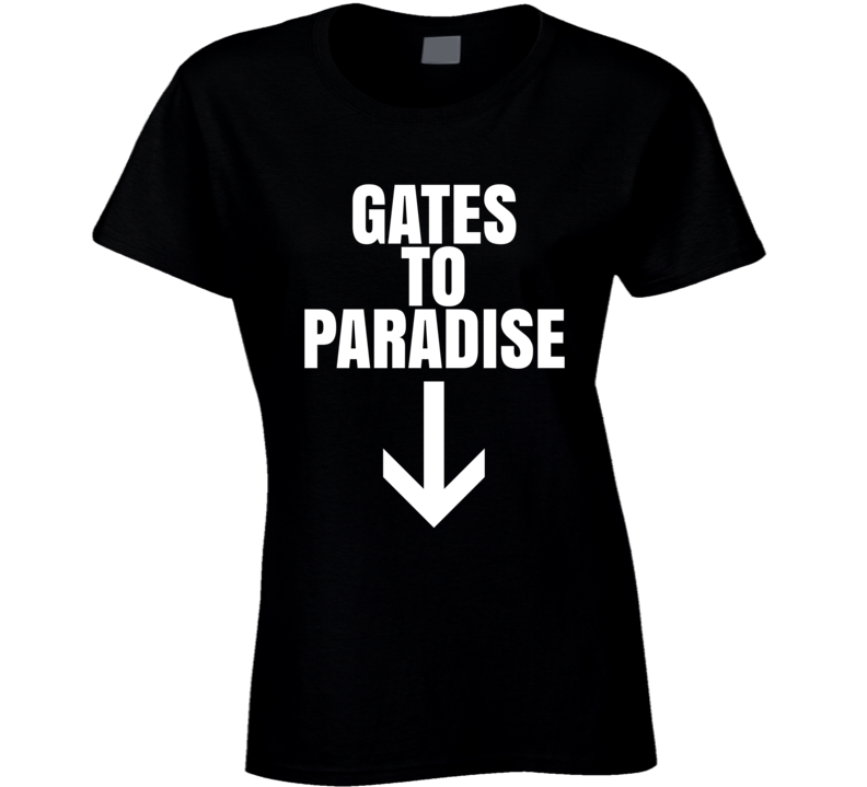 Gates To Paradise Funny Suggestive Ladies T Shirt