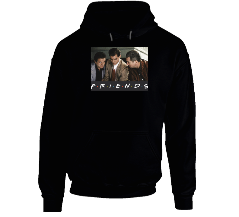 Goodfellas Friends Parody Funny New York Gangsters Fan Hoodie