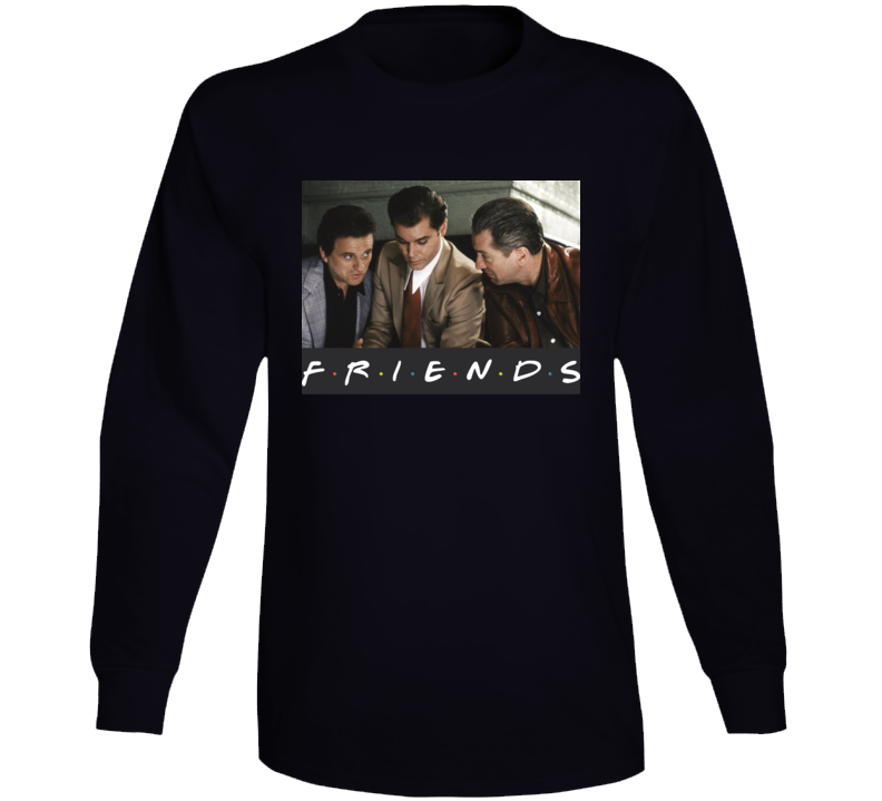 Goodfellas Friends Parody Funny New York Gangsters Fan Long Sleeve T Shirt