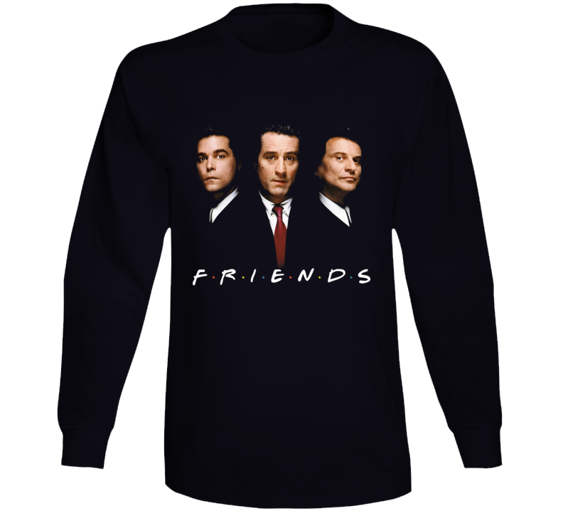 Goodfellas Friends Parody Funny New York Movie Fan Long Sleeve T Shirt