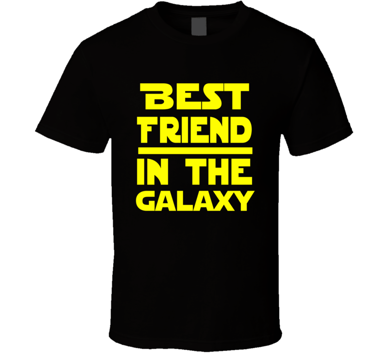 Best Friend In The Galaxy Star Wars Themed Funny T Shirt