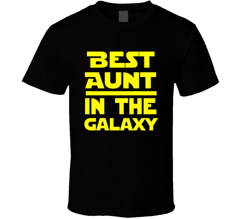 Best Aunt In The Galaxy Star Wars Themed Funny T Shirt