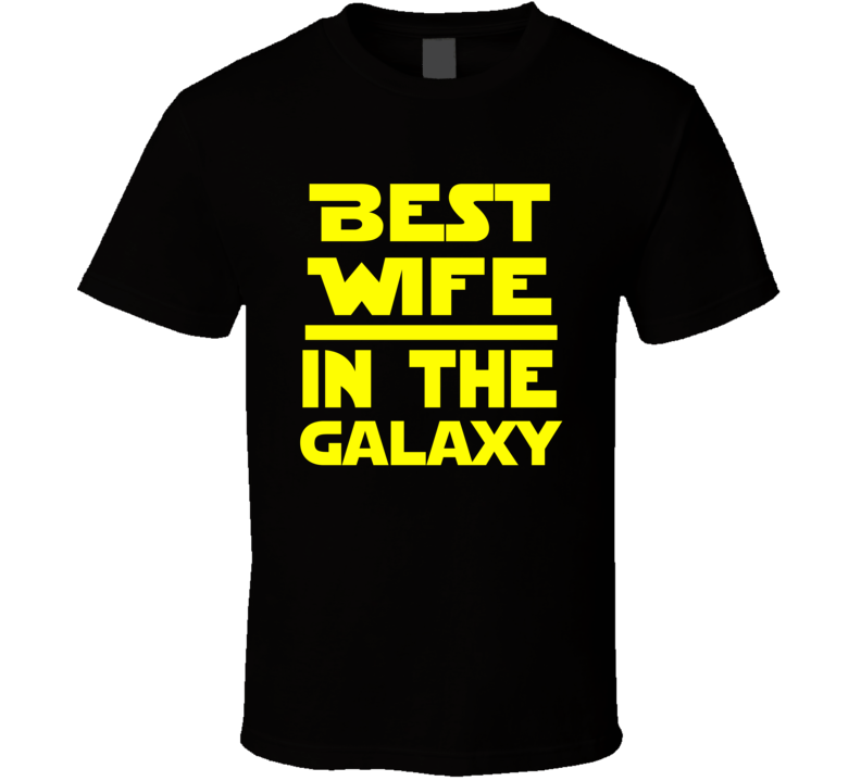 Best Wife In The Galaxy Star Wars Themed Funny T Shirt