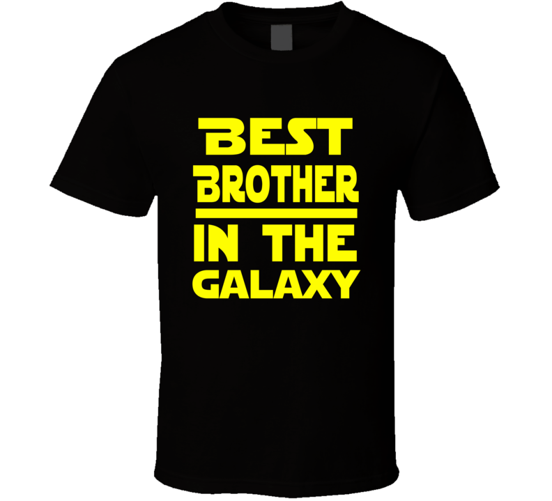 Best Brother In The Galaxy Star Wars Themed Funny T Shirt