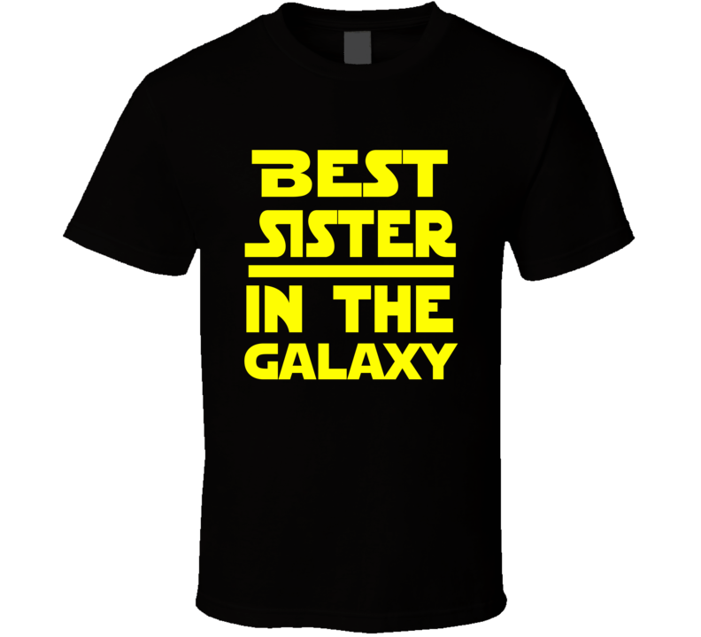 Best Sister In The Galaxy Star Wars Themed Funny T Shirt