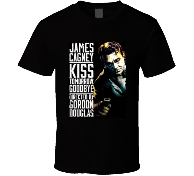 Kiss Tomorrow Goodbye 1950 Noir Crime Movie T Shirt