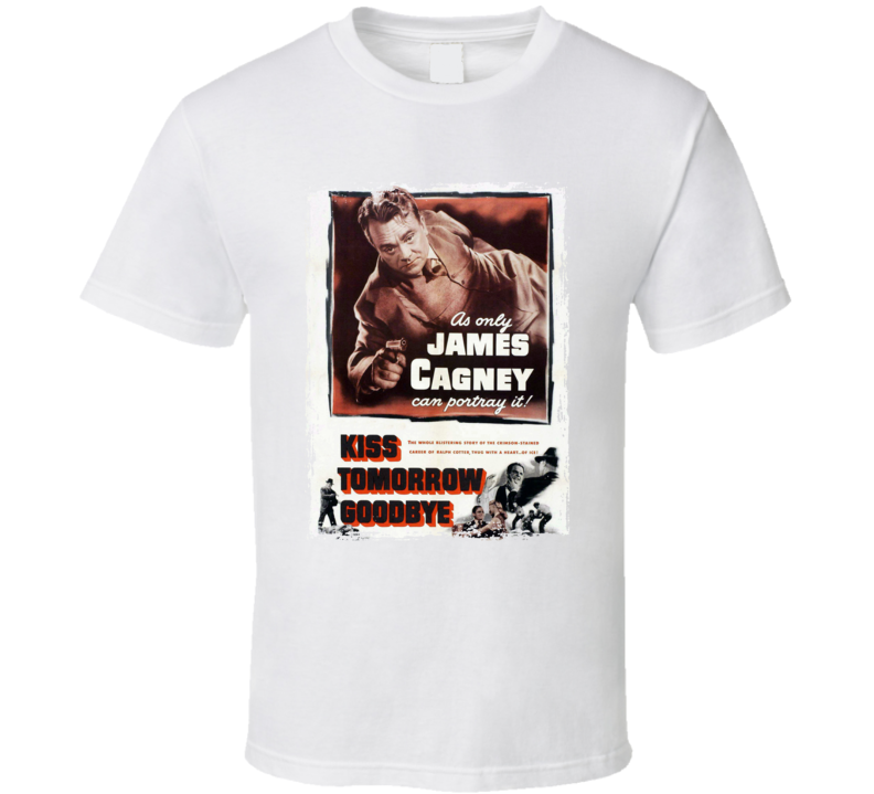 Kiss Tomorrow Goodbye 1950 James Cagney Movie T Shirt