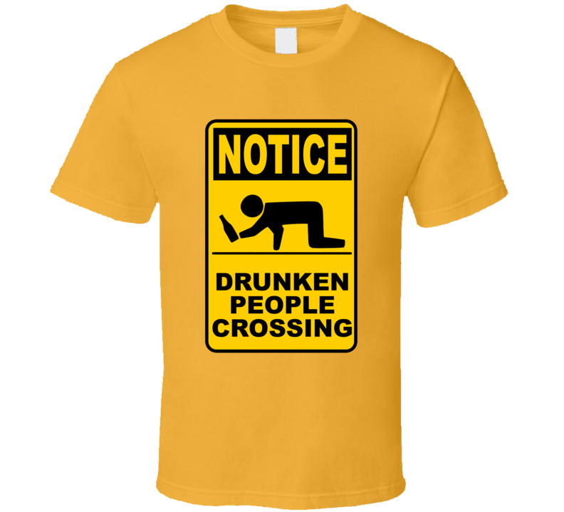 Notice Drunken People Crossing Funny Road Sign T Shirt