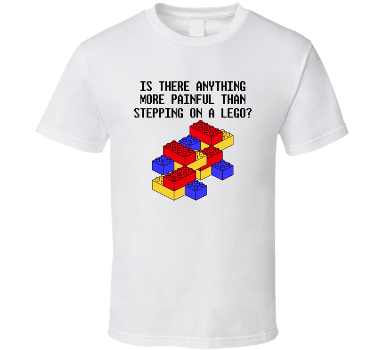 Is There Anything More Painful Than Stepping On A Lego Funny T Shirt